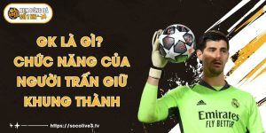 GK Là Gì? Chức Năng Của Người Trấn Giữ Khung Thành
